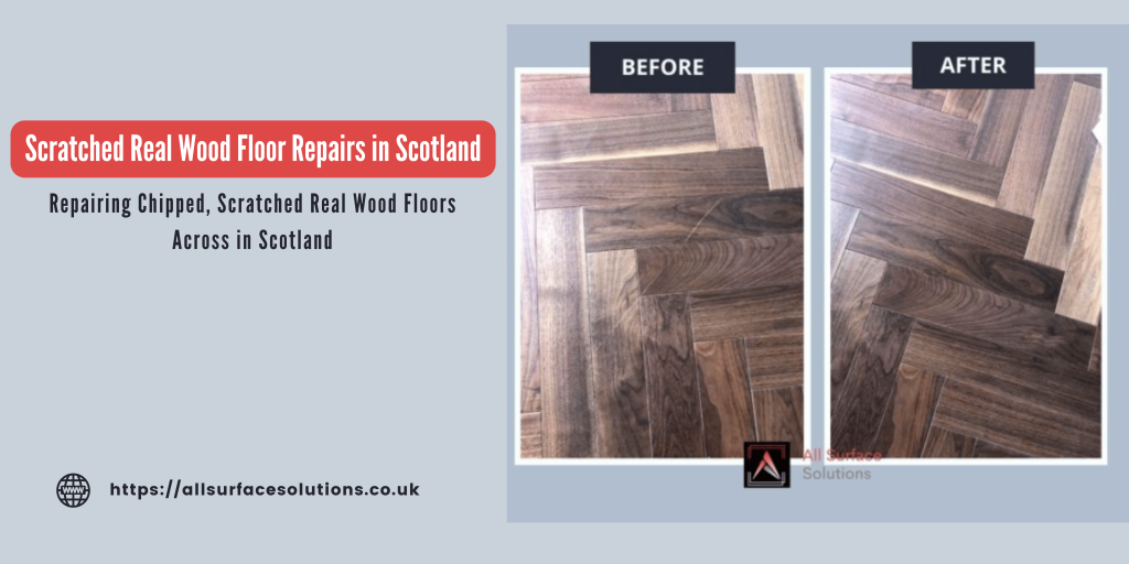Scratched Real Wood Floor Repairs in Scotland